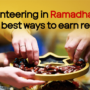 Why volunteering in Ramadhan is one of the best ways to earn rewards