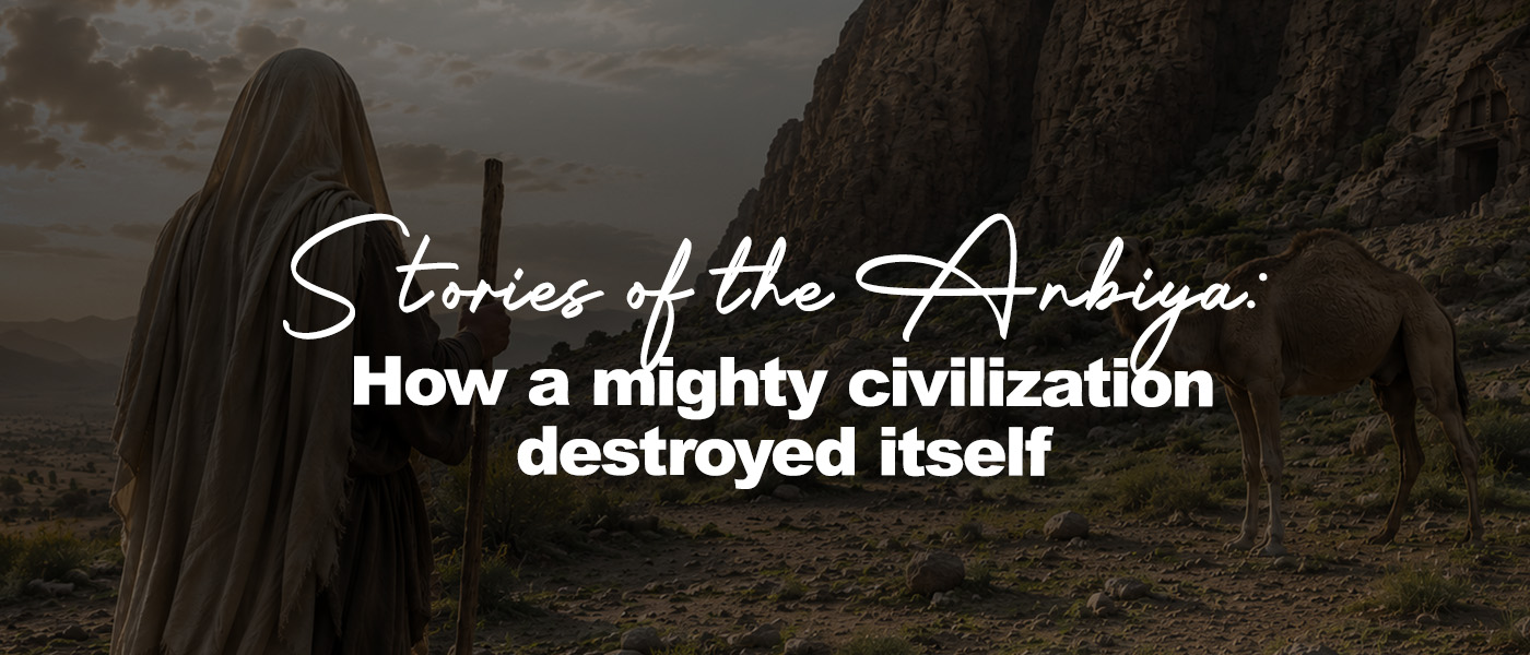 Stories of the Anbiya: How a mighty civilization destroyed itself